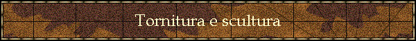 Tornitura e scultura